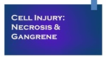 Cell Injury: Necrosis & Gangrene