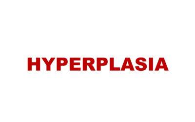 Hyperplasia- Mechanism and Causes